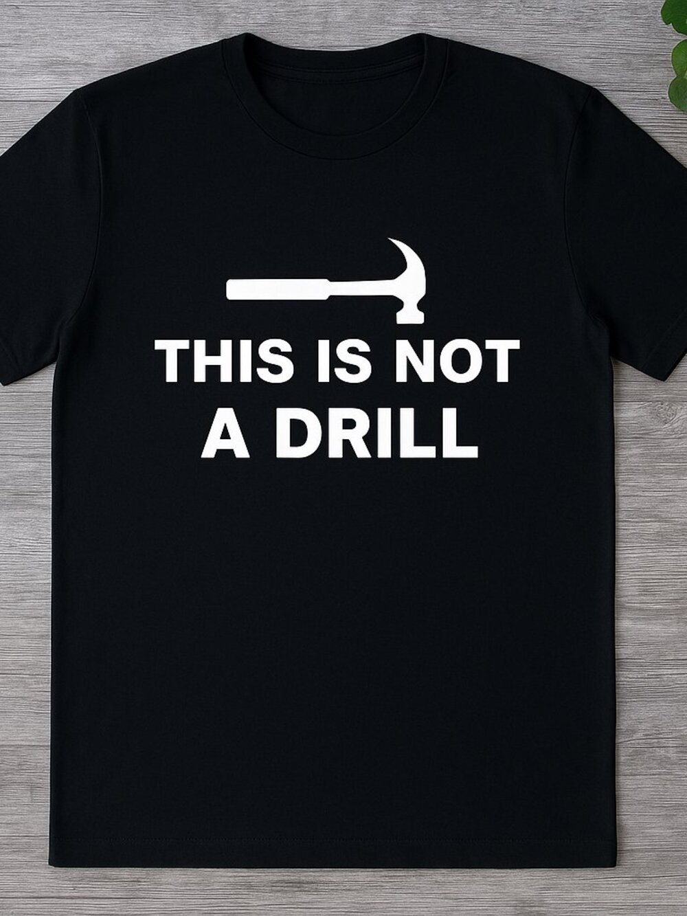This Is Not a Drill Funny Hammer Graphic T-Shirt Black Work Humor Tee